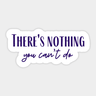 Nothing You Can't Do Sticker